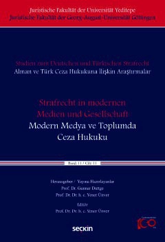 Studien zum Deutschen und Türkisches Strafrecht Alman ve Türk Ceza Hukukuna İlişkin Araştırmalar&#34;Strafrecht in modernen Medien und Gesellschaft&#34; – &#34;Modern Medya ve Toplumda Ceza Hukuku&#34; Cilt: 11