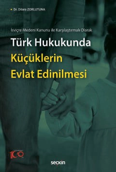 İsviçre Medeni Kanunu ile Karşılaştırmalı OlarakTürk Hukukunda Küçüklerin Evlat Edinilmesi