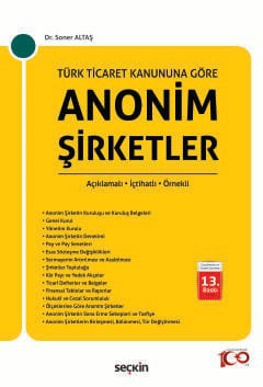 Türk Ticaret Kanunu&#39;na GöreAnonim Şirketler<br /> Açıklamalı – İçtihatlı – Örnekli