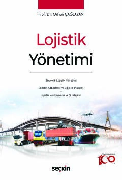 Lojistik Yönetimi Stratejik Lojistik Yönetimi &#42; Lojistik Kapasitesi ve Lojistik Maliyeti &#42; Lojistik Performansı ve Stratejileri