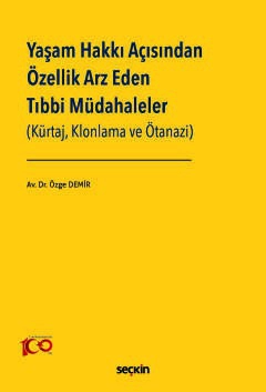 Yaşam Hakkı Açısından Özellik Arz Eden Tıbbi Müdahaleler<br /> &#40;Kürtaj, Klonlama ve Ötanazi&#41;