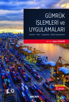 Gümrük İşlemleri ve Uygulamaları Kavram– Teori– Uygulama– Dijital Uygulamalar