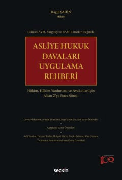 Asliye Hukuk Davaları Uygulama Rehberi Hâkim, Hâkim Yardımcısı ve Avukatlar İçin A&#39;dan Z&#39;ye Dava Süreci