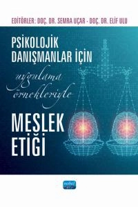 Psikolojik Danışmanlar İçin Uygulama Örnekleriyle MESLEK ETİĞİ