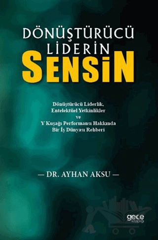 Dönüştürücü Liderlik,
Entelektüel Yetkinlikler ve Y Kuşağı Performansı Hakkında Bir İş Dünyası Rehberi