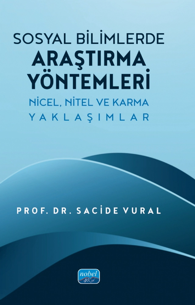 SOSYAL BİLİMLERDE ARAŞTIRMA YÖNTEMLERİ - Nicel, Nitel ve Karma Yaklaşımlar