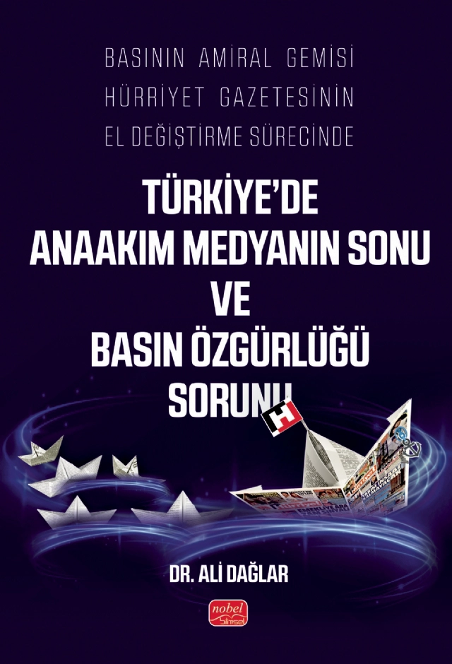 Basının Amiral Gemisi Hürriyet Gazetesinin El Değiştirme Sürecinde Türkiye’de Anaakım Medyanın Sonu ve Basın Özgürlüğü Sorunu