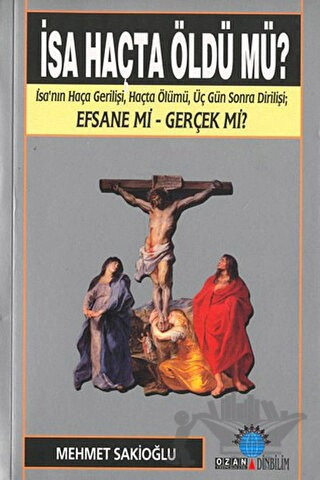 İsa'nın Haça Gerilişi, Haçta Ölümü, Üç Gün Sonra Dirilişi