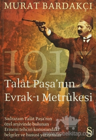 Sadrazam Talat Paşa'nın Özel Arşivinde Bulunan Ermeni Tehciri Konusundaki Belgeler ve Hususi Yazışmalar