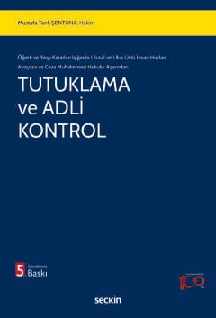 Öğreti ve Yargı Kararları Işığında Ulusal ve Ulus Üstü İnsan Hakları,  Anayasa ve Ceza Muhakemesi Hukuku AçısındanTutuklama ve Adli Kontrol